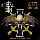MORTAL SIN Mortal thrashing Mad: Official Live Bootleg album cover