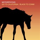 MOTORPSYCHO Go To California / Black To Comm / Broken Imaginary Time / Galaxy Gramophone album cover