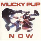MUCKY PUP Now album cover