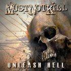 MUST NOT KILL Unleash Hell album cover