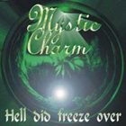 MYSTIC CHARM Hell Did Freeze Over album cover