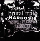 NARCOSIS Brutal Truth / Narcosis / Total Fucking Destruction album cover