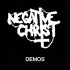 NEGATIVE CHRIST Demos album cover