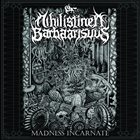 NIHILISTINEN BARBAARISUUS Madness Incarnate album cover