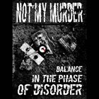 NOT MY MURDER Balance In The Phase Of Disorder album cover