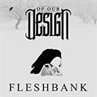 OF OUR DESIGN Fleshbank album cover