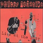 OFFICER NEGATIVE Live At The Roxy album cover