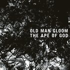 OLD MAN GLOOM The Ape of God (I) album cover
