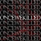 ONCE WE KILLED Once We Killed album cover