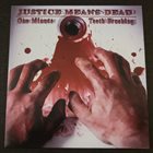 ONE MINUTE TEETH BRUSHING Justice Means Dead album cover