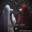 ONE YEAR LATER Life Between The Lies album cover