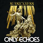 ONLY ECHOES Sunsickness album cover