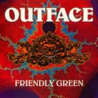 OUTFACE Friendly Green album cover