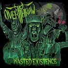 OVERTHROW Wasted Existence album cover