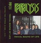 PARALYSIS Trivial Round of Life album cover