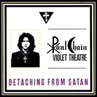 PAUL CHAIN VIOLET THEATRE Detaching From Satan album cover
