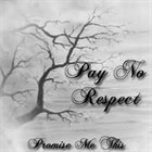 PAY NO RESPECT Promise Me This album cover