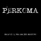 PERKOMA Half Live, The Mr. Gig Sessions album cover