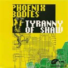 PHOENIX BODIES Phoenix Bodies / Tyranny Of Shaw album cover