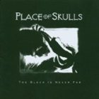 PLACE OF SKULLS The Black Is Never Far album cover