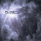 PLANETSHINE Way to Nowhere album cover