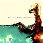 PLASTIC MIND FREQUENCIES Plastic Mind Frequencies album cover