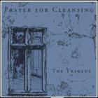 PRAYER FOR CLEANSING The Tragedy album cover