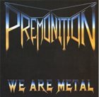 PREMONITION (FL) We Are Metal album cover