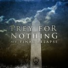 PREY FOR NOTHING My Final Relapse album cover