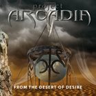 PROJECT ARCADIA From the Desert of Desire album cover