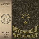 PSYCHEDELIC WITCHCRAFT Magick Rites And Spells album cover