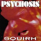 PSYCHOSIS (NASHUA/NEW HAMPSHIRE) Squirm album cover