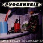 PYOGENESIS Love Nation Sugarhead album cover