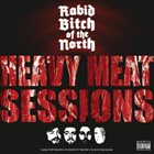 RABID BITCH OF THE NORTH Heavy Meat Sessions album cover