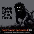 RABID BITCH OF THE NORTH Heavy Meat Sessions 2 album cover