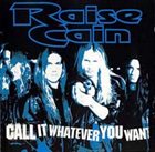 RAISE CAIN Call It Whatever You Want album cover