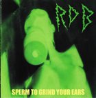 RAW DECIMATING BRUTALITY Sperm To Grind Your Ears album cover