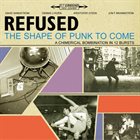 REFUSED — The Shape of Punk to Come: A Chimerical Bombination in 12 Bursts album cover