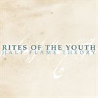 RITES OF THE YOUTH Half Flame Theory album cover