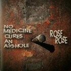 ROSE ROSE No Medicine Cures an Asshole album cover