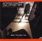 SCREAMER What Excites You album cover