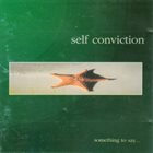 SELF CONVICTION Something To Say... ‎ album cover
