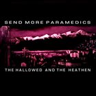 SEND MORE PARAMEDICS The Hallowed and the Heathen album cover