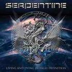 SERPENTINE — Living and Dying in High Definition album cover