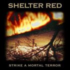SHELTER RED Strike A Mortal Terror album cover