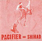 SHIHAD Pacifier = Shihad album cover