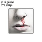 SHIN GUARD Five Songs album cover