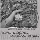 SHOOT THE HOSTAGE The Pain In My Heart; The Blood On My Hands album cover