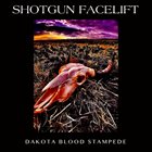 SHOTGUN FACELIFT (ND) Dakota Blood Stampede album cover