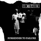 SIDETRACKED Surrender To Failure album cover